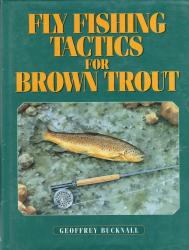 Fly Fishing Tactics For Brown Trout by Geoffrey Bucknall