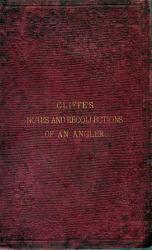 Notes And Recollections Of An Angler by J H Cliffe